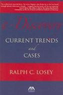 e-Discovery: Current Trends and Cases di Ralph C. Losey edito da American Bar Association