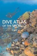 Dive Atlas of the World: An Illustrated Guide to the Best Sites edito da Falcon Press Publishing