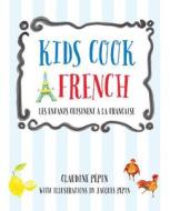 Kids Cook French di Claudine Pepin edito da Rockport Publishers Inc.