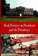 Book Reviews on Presidents & the Presidency di Frank H. Columbus edito da Nova Science Publishers Inc