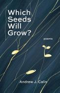 Which Seeds Will Grow? di Andrew Calis edito da Paraclete Press (MA)