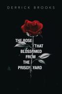 The Rose That Blossomed from the Prison Yard di Derrick Brooks edito da Booklocker.com, Inc.