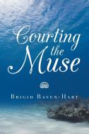 Courting The Muse di Raven-Hart Brigid Raven-Hart edito da AuthorHouse