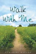 Walk With Me di Sunshine Watson edito da Page Publishing, Inc.