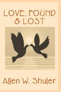 Love, Found & Lost di Allen Shuler edito da Lulu.com