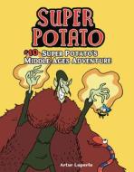 Super Potato's Middle Ages Adventure: Book 10 di Artur Laperla edito da GRAPHIC UNIVERSE