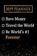 2019 Planner: Save Money, Travel the World, Be World's #1 Forester: 2019 Forester Planner di Professional Diaries edito da LIGHTNING SOURCE INC