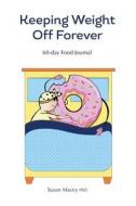 Keeping Weight Off Forever Journal di Susan Macy Phd edito da Suasn Macey Phd