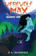 Werewolf Max and the Banshee Girl di N. A. Davenport edito da Natalie Davenport