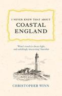 I Never Knew That About Coastal England di Christopher Winn edito da Ebury Publishing