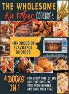 THE WHOLESOME AIR FRYER COOKBOOK [4 BOOK di CHEF MIRKO STRINO edito da LIGHTNING SOURCE UK LTD