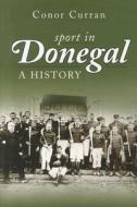 Sport in Donegal di Connor Curran edito da The History Press