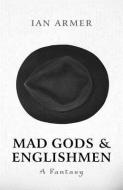 Mad Gods And Englishmen di Ian Armer edito da John Hunt Publishing