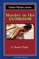 Murder in the Gunroom: A Magic Lamp Classic Mystery di H. Beam Piper edito da Magic Lamp Press