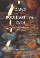 Dawn of the Bodhisattva Path: The Early Perfection of Wisdom di Gil Fronsdal edito da NUMATA CTR