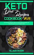 Keto Diet Recipes Cookbook 2021 di Allison Rivera edito da Allison Rivera