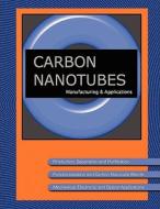 Carbon Nanotube Manufacturing & Applications di Peter Eklund, Robert Blackman edito da Wexford College Press