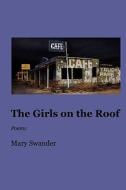 The Girls On The Roof di Mary Swander edito da Wordtech Communications