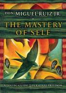 The Mastery Of Self di Don Miguel Ruiz edito da Hierophant Publishing