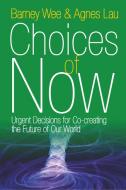 Choices of Now di Barney Wee, Agnes Lau edito da Wisdom Moon Publishing