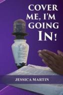 Cover Me, I'm Going In! di Jessica Martin edito da TOPLINK PUB LLC