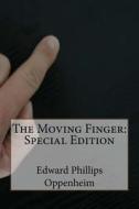 The Moving Finger: Special Edition di Edward Phillips Oppenheim edito da Createspace Independent Publishing Platform