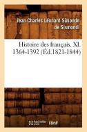 Histoire Des Français. XI. 1364-1392 (Éd.1821-1844) di de Sismondi J. C. L. edito da Hachette Livre - Bnf