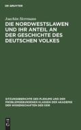 Die Nordwestslawen und ihr Anteil an der Geschichte des Deutschen Volkes di Joachim Herrmann edito da De Gruyter