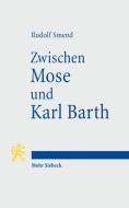Zwischen Mose und Karl Barth di Rudolf Smend edito da Mohr Siebeck GmbH & Co. K