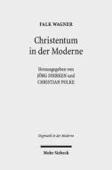 Christentum in Der Moderne: Ausgewahlte Aufsatze di Falk Wagner edito da Mohr Siebeck
