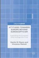 Attitudes Towards Europe Beyond Euroscepticism di Danilo di Mauro, Vincenzo Memoli edito da Springer-Verlag GmbH
