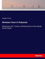 Nineteen Years in Polynesia di George Turner edito da hansebooks