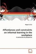 Affordances and constraints on informal learning in the workplace di Megan Le Clus edito da VDM Verlag