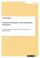 Ressourcenknappheit und nachhaltiges Wachstum di Florian Höhme edito da GRIN Verlag