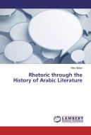 Rhetoric through the History of Arabic Literature di Moe Albitar edito da LAP Lambert Academic Publishing