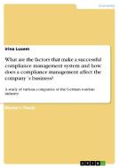 What are the factors that make a successful compliance management system and how does a compliance management affect the di Irina Luxem edito da GRIN Publishing