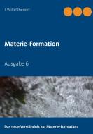 Das neue Verständnis der Materie-Formation di J. Willi Oberaht edito da Books on Demand