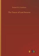 The Tracer of Lost Persons di Robert W. Chambers edito da Outlook Verlag