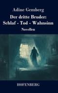 Der dritte Bruder: Schlaf - Tod - Wahnsinn di Adine Gemberg edito da Henricus - Edition Deutsche Klassik GmbH, Berlin