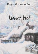 Unser Hof di Hugo Wormsbecher edito da Books on Demand