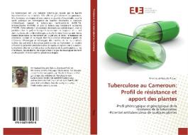 Tuberculose au Cameroun: Profil de résistance et apport des plantes di Emmanuel Mouafo Tekwu edito da Editions universitaires europeennes EUE