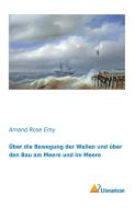 Über die Bewegung der Wellen und über den Bau am Meere und im Meere di Amand Rose Emy edito da Literaricon Verlag UG