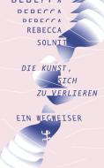 Die Kunst, sich zu verlieren di Rebecca Solnit edito da Matthes & Seitz Verlag