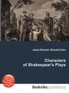 Characters Of Shakespear\'s Plays di Jesse Russell, Ronald Cohn edito da Book On Demand Ltd.