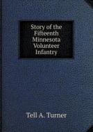 Story Of The Fifteenth Minnesota Volunteer Infantry di Tell A Turner edito da Book On Demand Ltd.