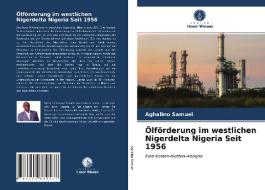 Ölförderung im westlichen Nigerdelta Nigeria Seit 1956 di Aghalino Samuel edito da Verlag Unser Wissen