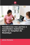 Tendências nos partos e resultados maternos - fetal no hospital de Nsambya di Johnie Mulwana edito da Edições Nosso Conhecimento