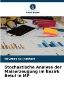 Stochastische Analyse der Maiserzeugung im Bezirk Betul in MP di Navneet Raj Rathore edito da Verlag Unser Wissen