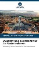 Qualität und Exzellenz für Ihr Unternehmen di Sandra Liliana Ronco Castiblanco edito da Verlag Unser Wissen