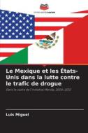 Le Mexique et les États-Unis dans la lutte contre le trafic de drogue di Luis Miguel edito da Editions Notre Savoir